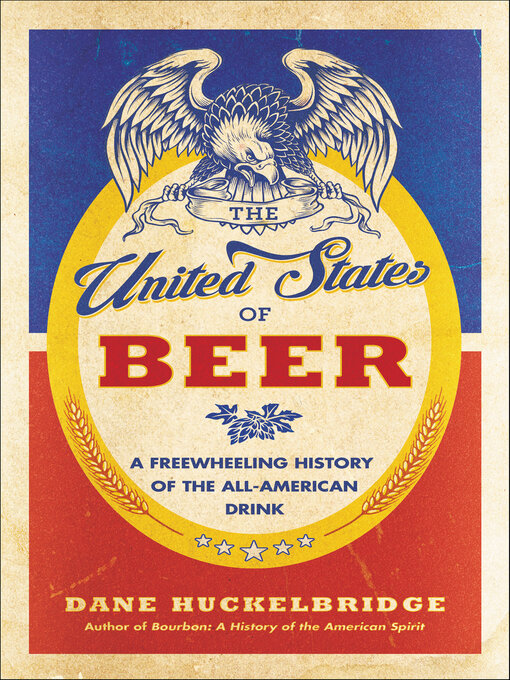 Title details for The United States of Beer by Dane Huckelbridge - Wait list